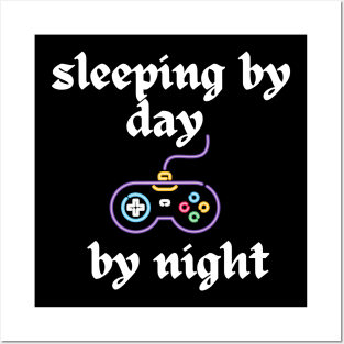 sleeping by day gaming by night Posters and Art